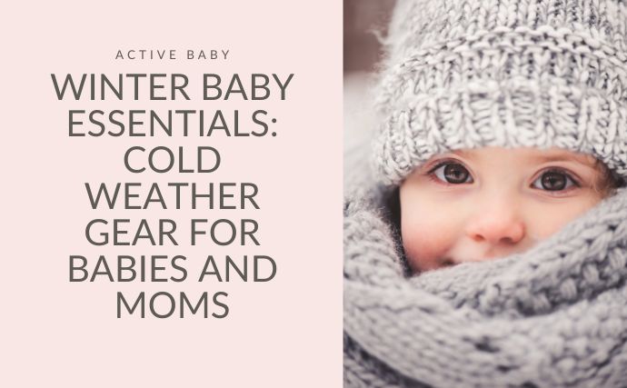 Winter Baby Essentials: Cold Weather Gear For Babies and Moms